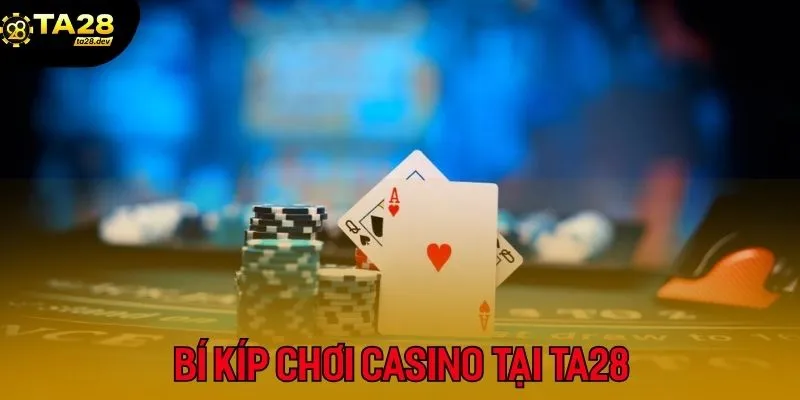 Tâm Lý Vàng Khi Chơi Casino Online Tại Ta28: Bí Quyết Của Các Cao Thủ 4 Những bí kíp trên sẽ giúp bạn chơi Casino trực tuyến hiệu quả hơn tại TA28