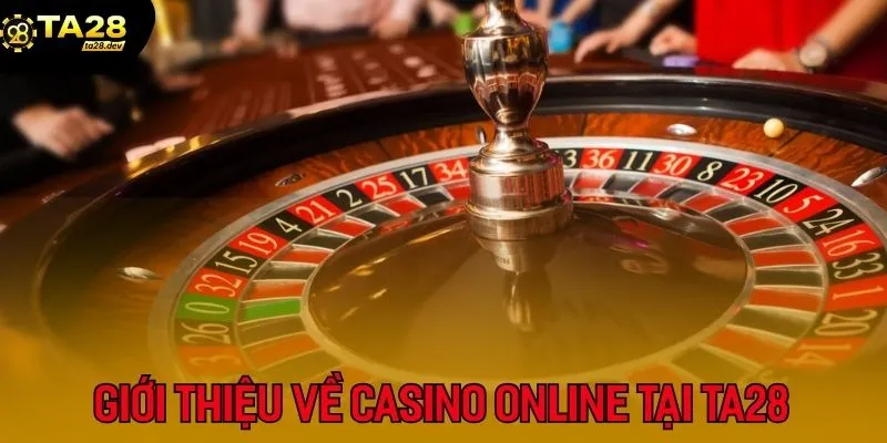 Tâm Lý Vàng Khi Chơi Casino Online Tại Ta28: Bí Quyết Của Các Cao Thủ 2 Giới thiệu về Casino Online tại TA28