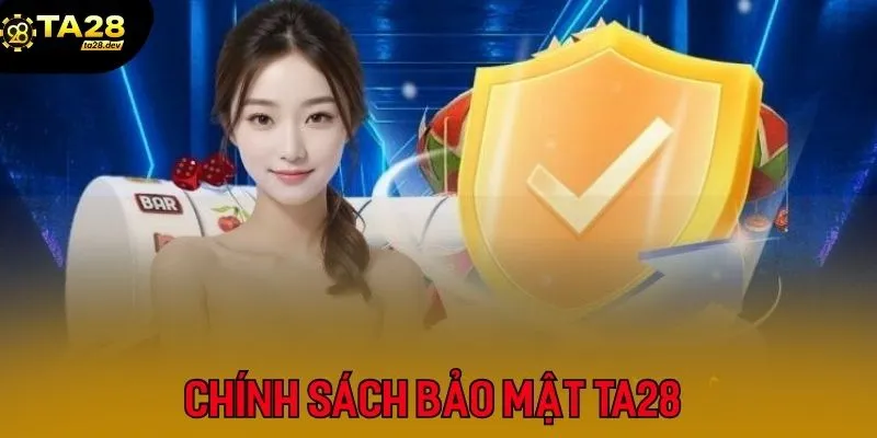 Chính Sách Bảo Mật 1 Thông tin về quy định bảo mật tại cổng game Ta28