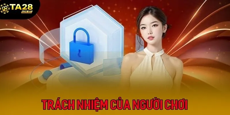 Chính Sách Bảo Mật 3 Trách nhiệm thành viên trong điều khoản bảo mật Ta28