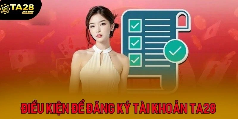 Đăng Ký Tài Khoản Ta28 1 Một số yêu cần cần tuân thủ khi mở tài khoản Ta28
