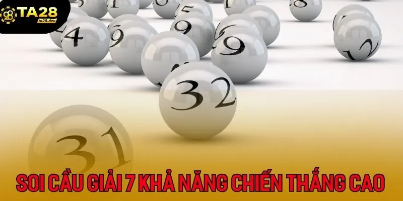 Soi cầu giải 7 mang đến khả năng chiến thắng cực kỳ cao