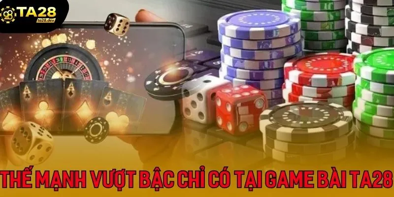 Top 3 Game Bài Đổi Thưởng Được Yêu Thích Nhất Tại Ta28 3 Thế mạnh vượt bậc chỉ có tại sảnh cược game bài Ta28