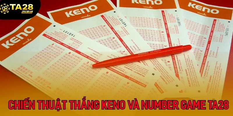 Chiến thuật thắng lớn khi tham gia Keno và Number Game