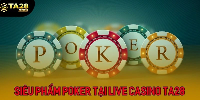Lật Tẩy Sự Thật Live Casino Ta28 Có Gian Lận Không? Giải Mã Từ A-Z 4 Game bài Poker được yêu thích
