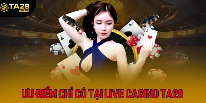 Lật Tẩy Sự Thật Live Casino Ta28 Có Gian Lận Không? Giải Mã Từ A-Z 3 Ưu điểm nổi bật chỉ có tại sòng bài trực tuyến Ta28