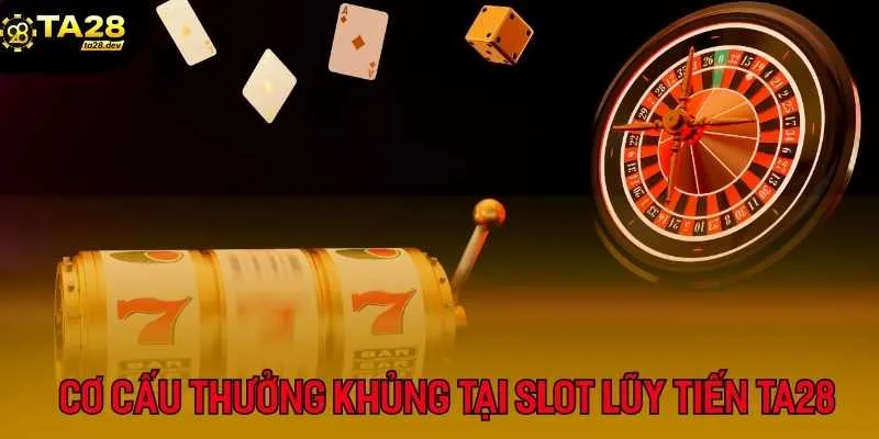 Bí Kíp Săn Jackpot Lũy Tiến Tại Ta28: Giấc Mơ Tiền Tỷ Trong Tầm Tay 3 Cơ cấu giải thưởng khủng chỉ có tại slot lũy tiến TA28