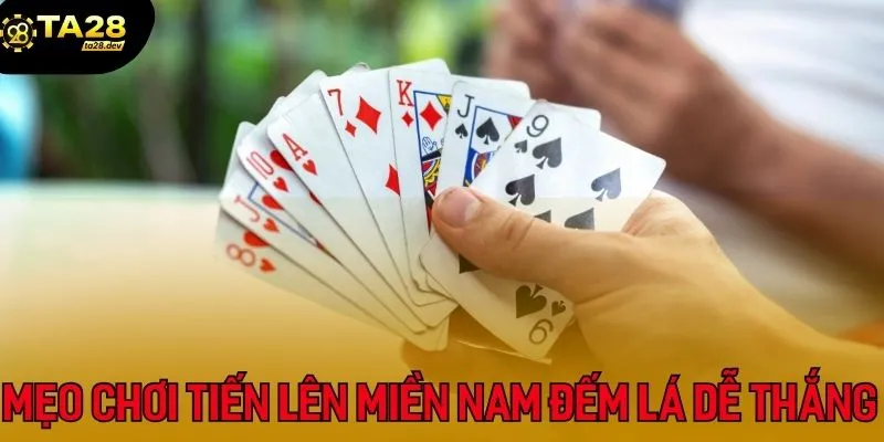 Luật Chơi Tiến Lên Miền Nam Đếm Lá Ta28 - 5 Mẹo Bất Bại 5 Bỏ túi một số mẹo chơi tiến lên miền Nam đếm lá dễ chiến thắng